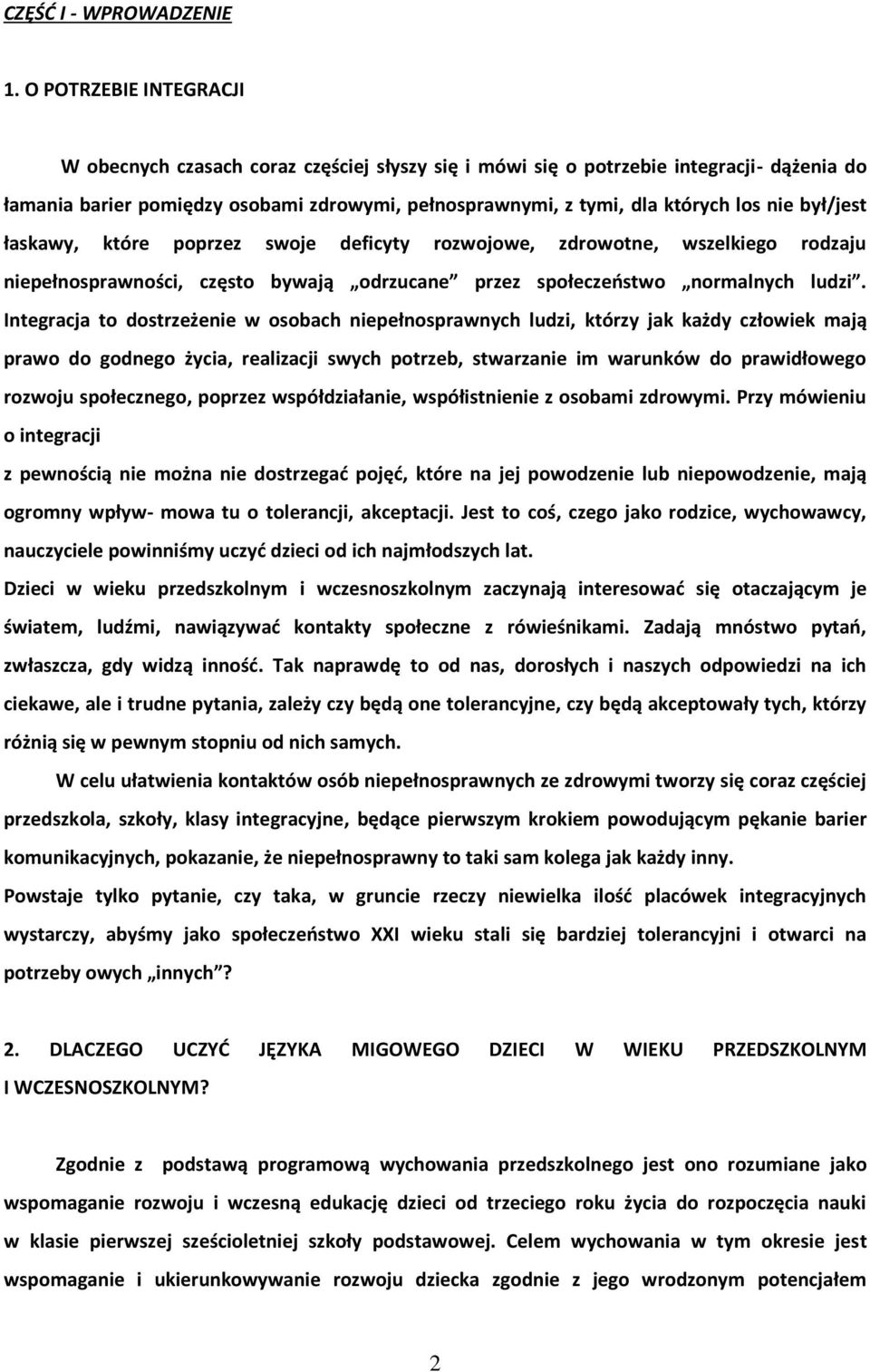był/jest łaskawy, które poprzez swoje deficyty rozwojowe, zdrowotne, wszelkiego rodzaju niepełnosprawności, często bywają odrzucane przez społeczeństwo normalnych ludzi.