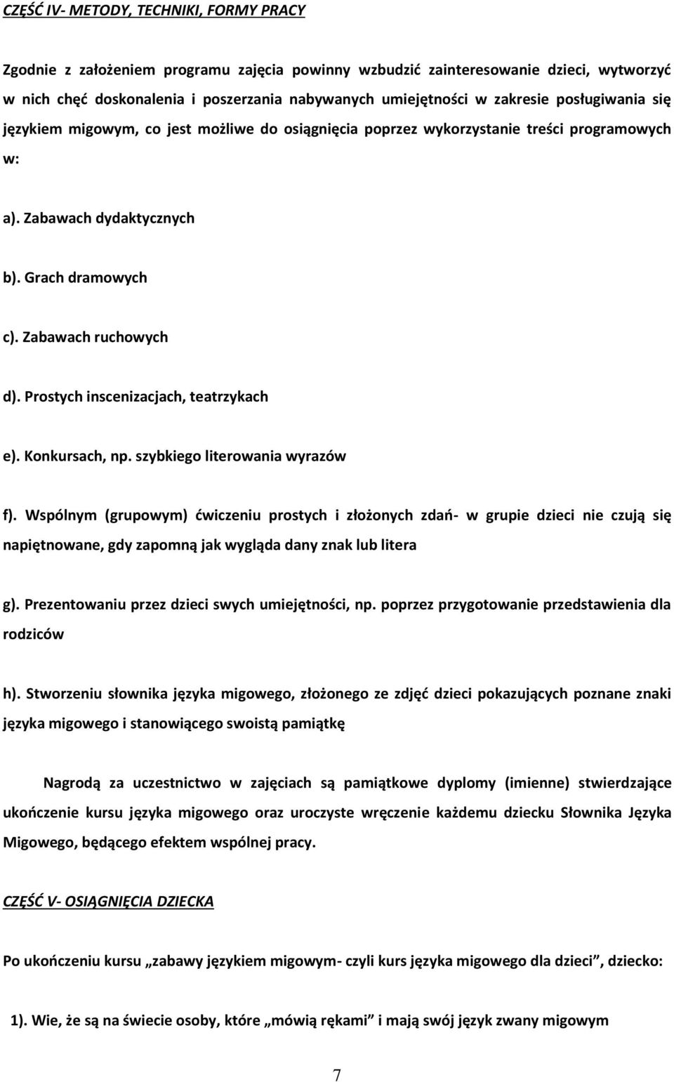 Prostych inscenizacjach, teatrzykach e). Konkursach, np. szybkiego literowania wyrazów f).