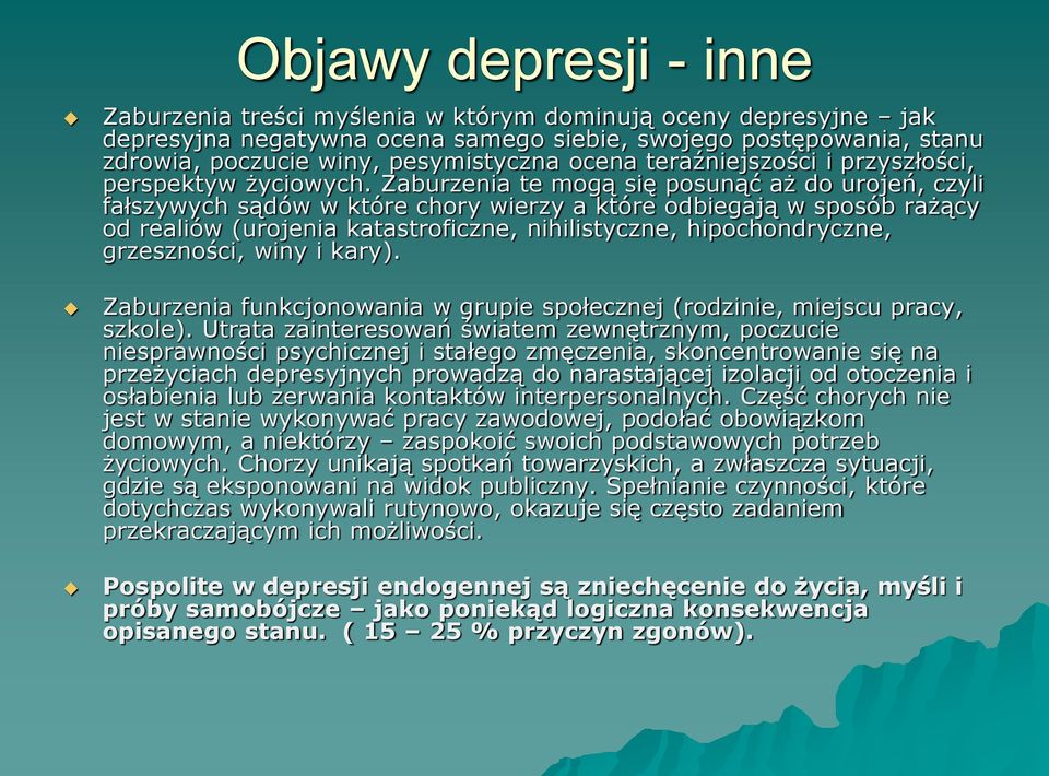 Zaburzenia te mogą się posunąć aż do urojeń, czyli fałszywych sądów w które chory wierzy a które odbiegają w sposób rażący od realiów (urojenia katastroficzne, nihilistyczne, hipochondryczne,