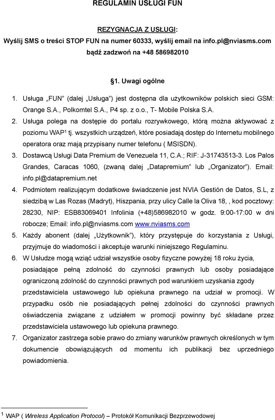 Usługa polega na dostępie do portalu rozrywkowego, którą można aktywować z poziomu WAP 1 tj.