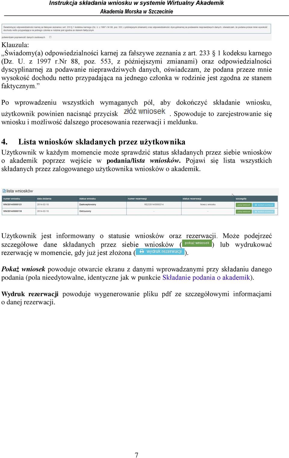 rodzinie jest zgodna ze stanem faktycznym. Po wprowadzeniu wszystkich wymaganych pól, aby dokończyć składanie wniosku, użytkownik powinien nacisnąć przycisk.