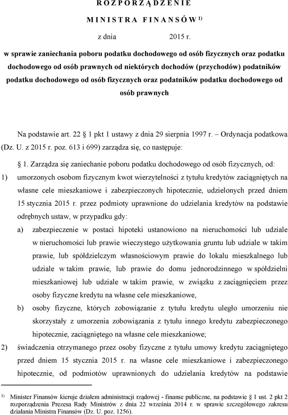 oraz podatników podatku dochodowego od osób prawnych Na podstawie art. 22 1 pkt 1 ustawy z dnia 29 sierpnia 1997 r. Ordynacja podatkowa (Dz. U. z 2015 r. poz. 613 i 699) zarządza się, co następuje: 1.