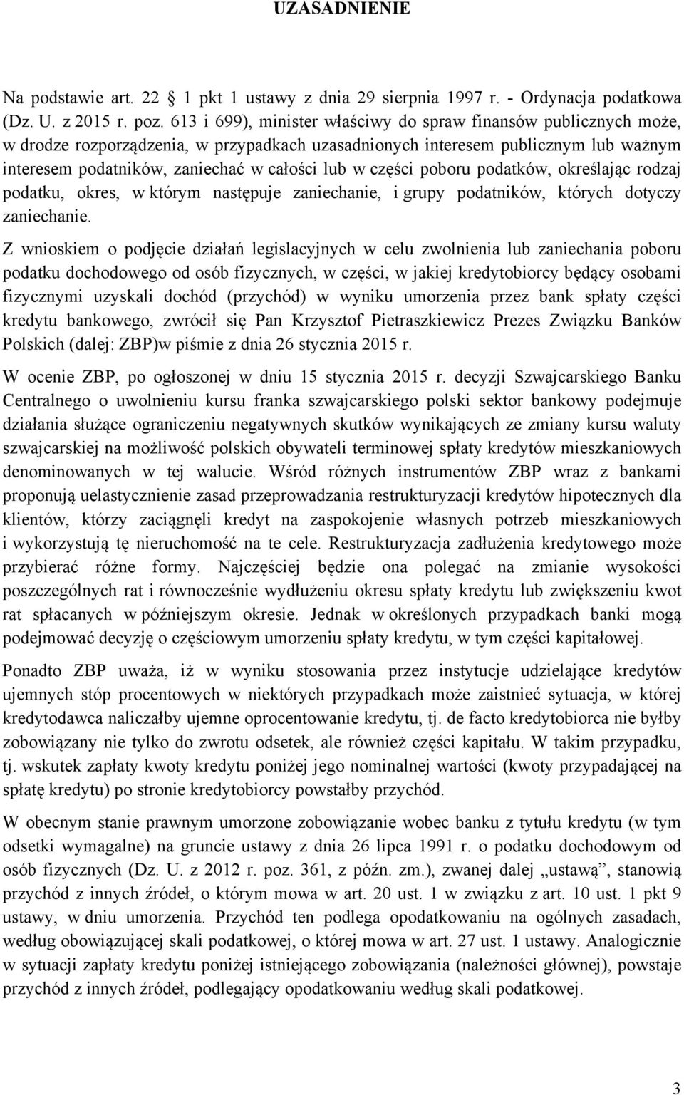 części poboru podatków, określając rodzaj podatku, okres, w którym następuje zaniechanie, i grupy podatników, których dotyczy zaniechanie.