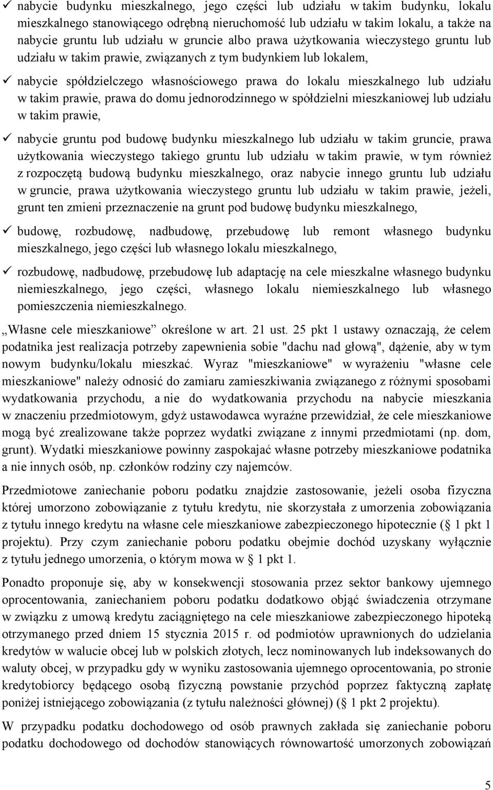 takim prawie, prawa do domu jednorodzinnego w spółdzielni mieszkaniowej lub udziału w takim prawie, nabycie gruntu pod budowę budynku mieszkalnego lub udziału w takim gruncie, prawa użytkowania