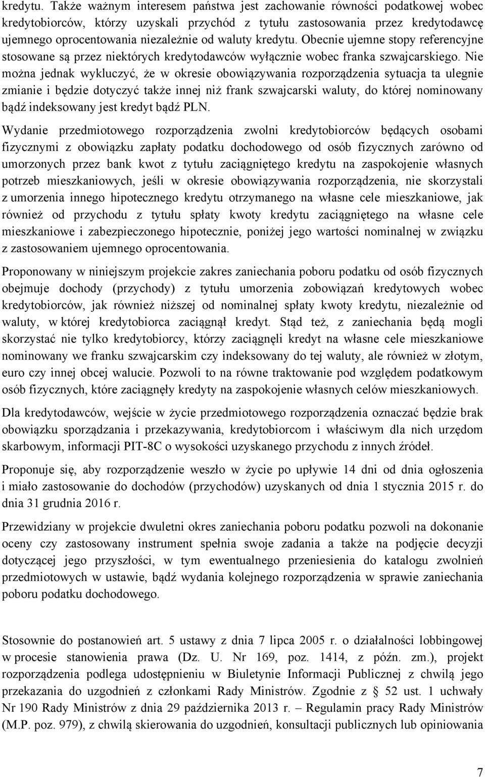 waluty  Obecnie ujemne stopy referencyjne stosowane są przez niektórych kredytodawców wyłącznie wobec franka szwajcarskiego.