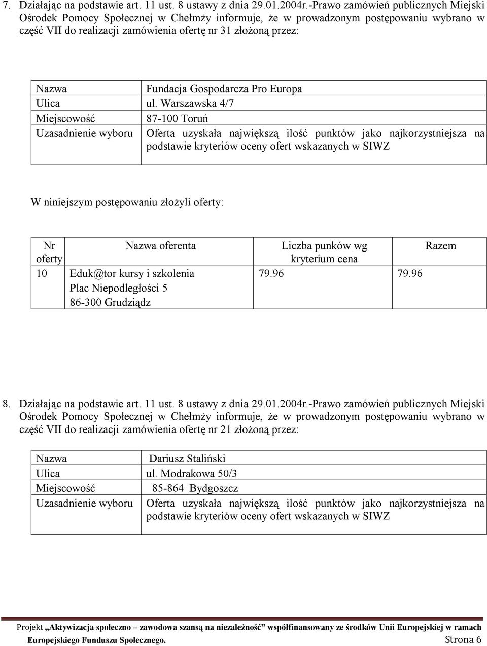 : oferenta 10 Eduk@tor kursy i szkolenia 79.96 79.96 8. Działając na podstawie art. 11 ust. 8 ustawy z dnia 29.01.2004r.