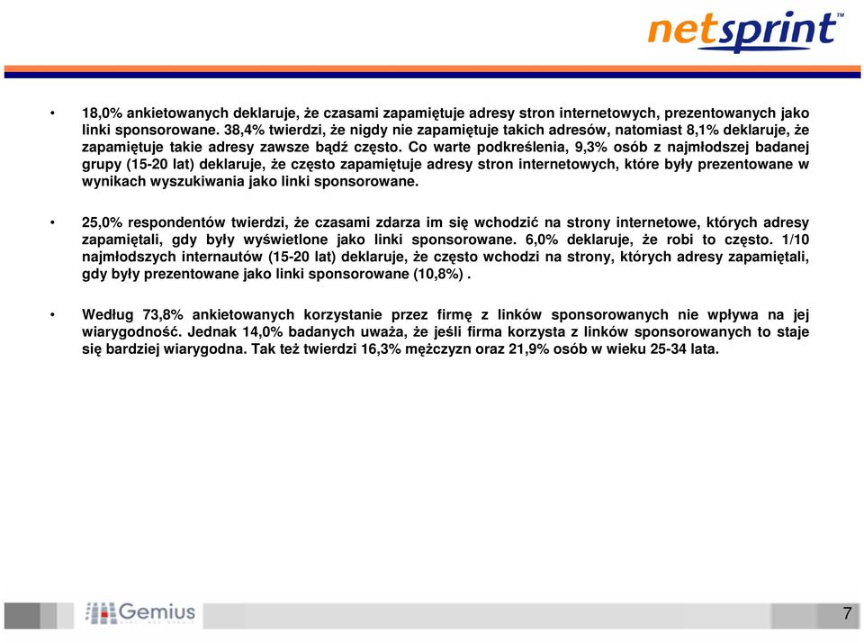 Co warte podkreślenia, 9,3% osób z najmłodszej badanej grupy (15-20 lat) deklaruje, że często zapamiętuje adresy stron internetowych, które były prezentowane w wynikach wyszukiwania jako linki