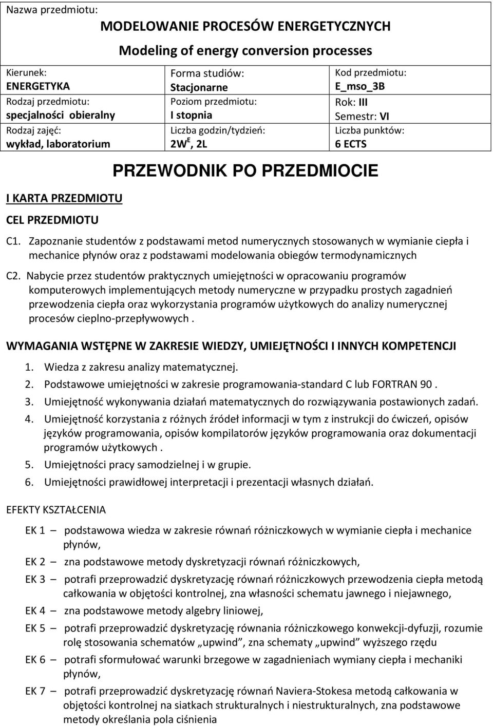 Nabycie przez studentów praktycznych umiejętności w opracowaniu programów komputerowych implementujących metody numeryczne w przypadku prostych zagadnień przewodzenia ciepła oraz wykorzystania