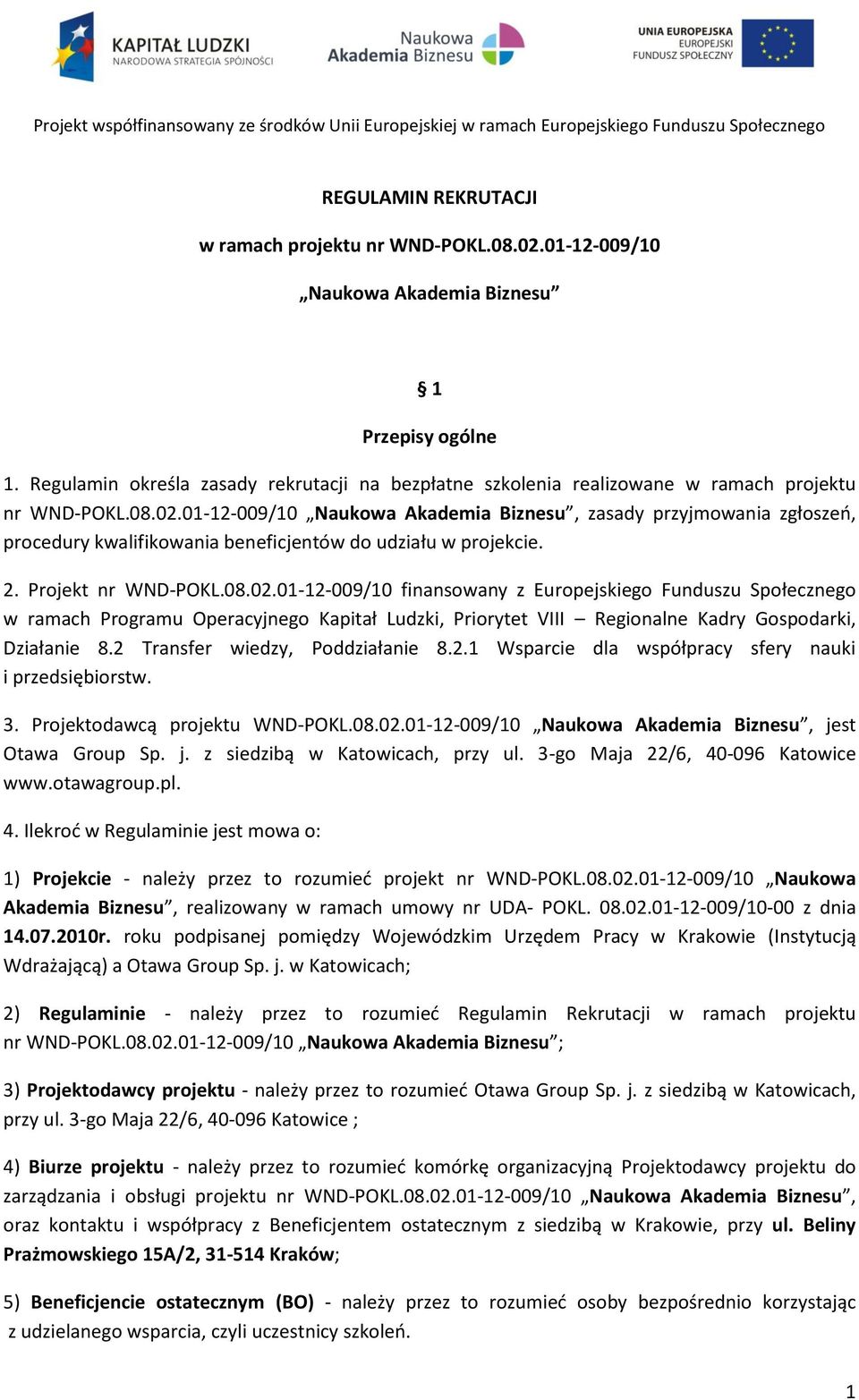 01-12-009/10 Naukowa Akademia Biznesu, zasady przyjmowania zgłoszeo, procedury kwalifikowania beneficjentów do udziału w projekcie. 2. Projekt nr WND-POKL.08.02.