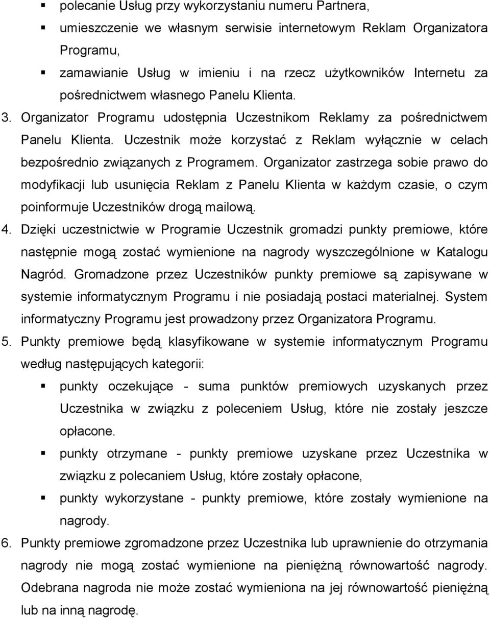 Uczestnik może korzystać z Reklam wyłącznie w celach bezpośrednio związanych z Programem.