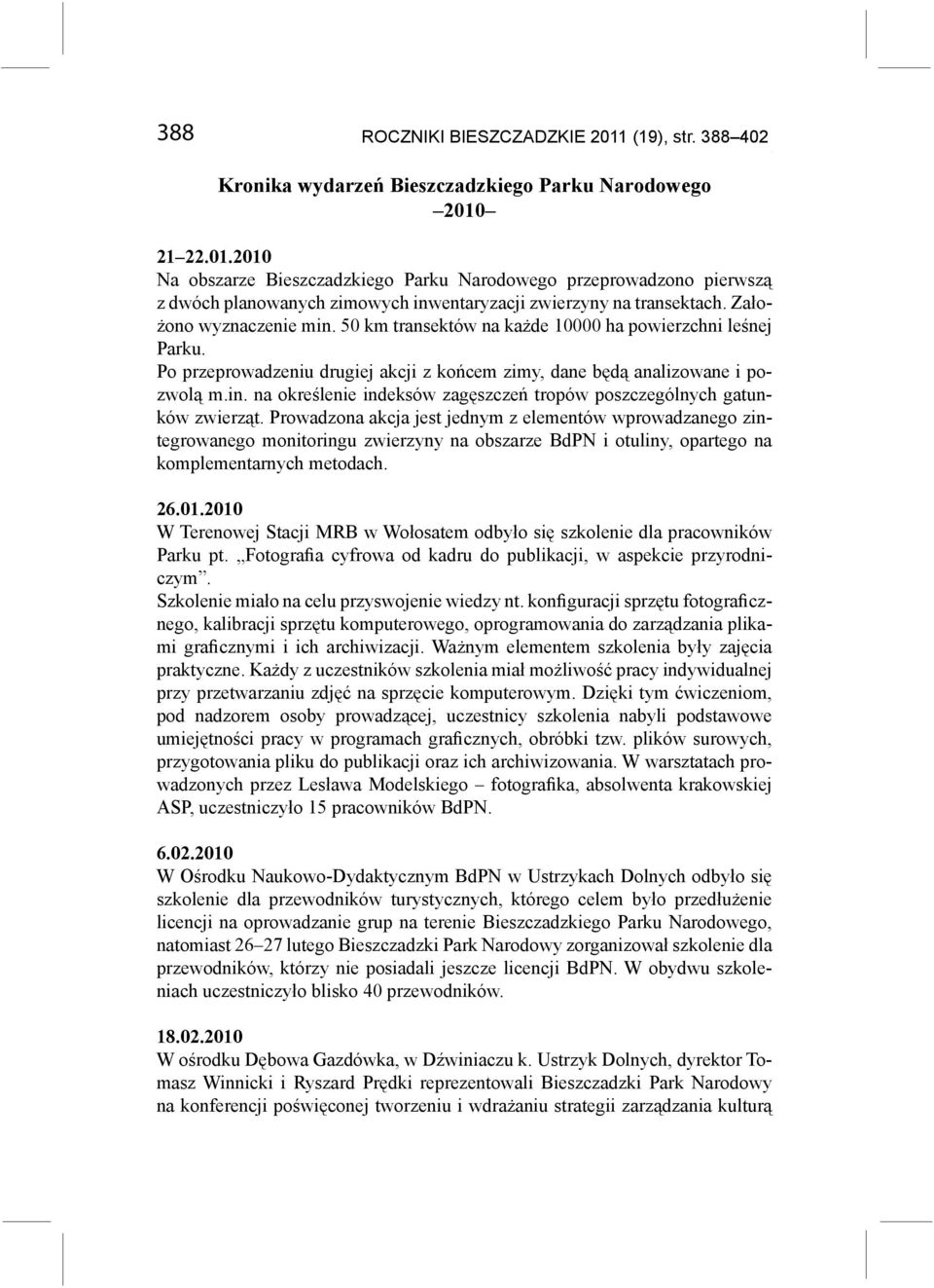 Prowadzona akcja jest jednym z elementów wprowadzanego zintegrowanego monitoringu zwierzyny na obszarze BdPN i otuliny, opartego na komplementarnych metodach. 26.01.