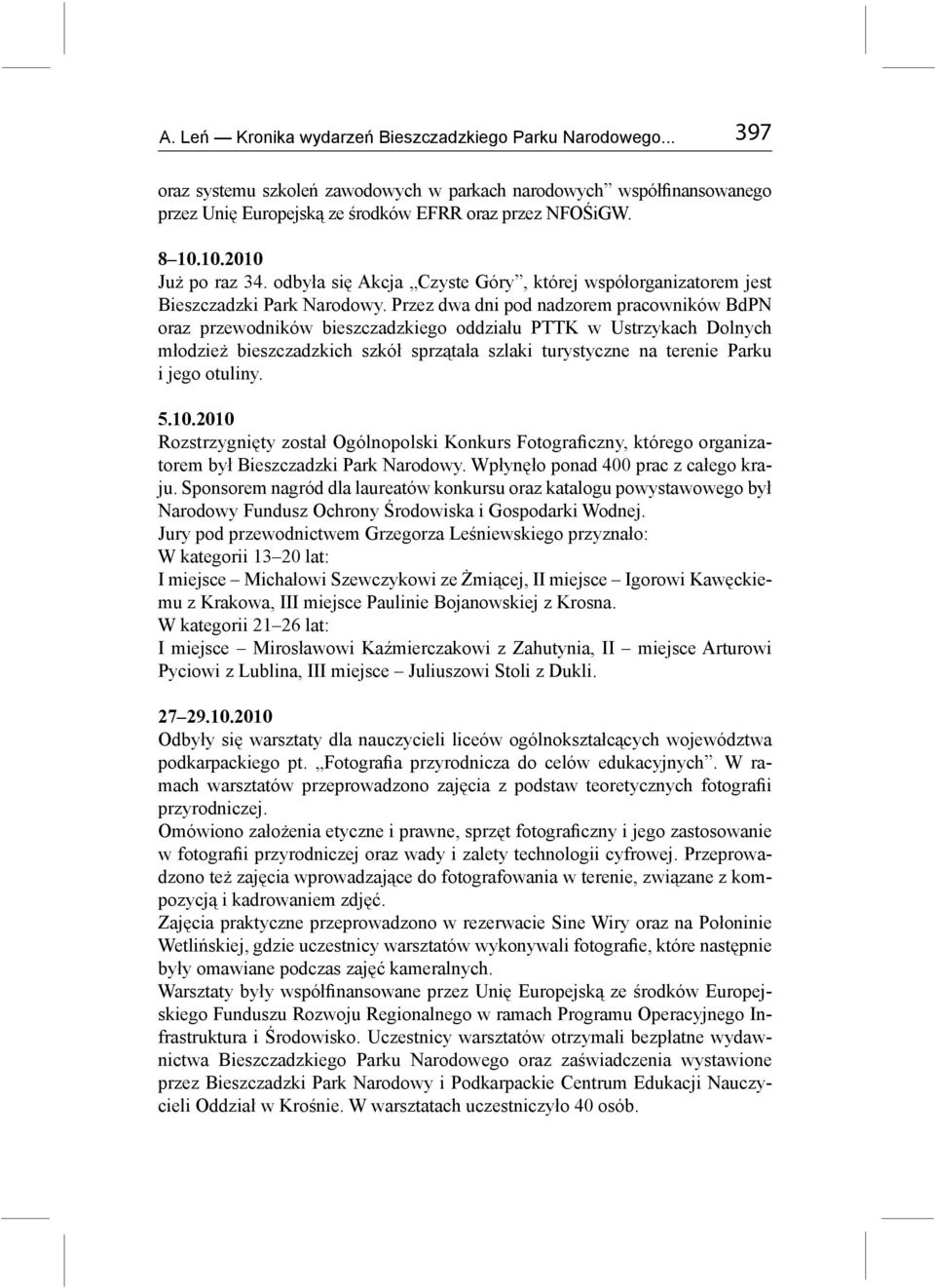 Przez dwa dni pod nadzorem pracowników BdPN oraz przewodników bieszczadzkiego oddziału PTTK w Ustrzykach Dolnych młodzież bieszczadzkich szkół sprzątała szlaki turystyczne na terenie Parku i jego