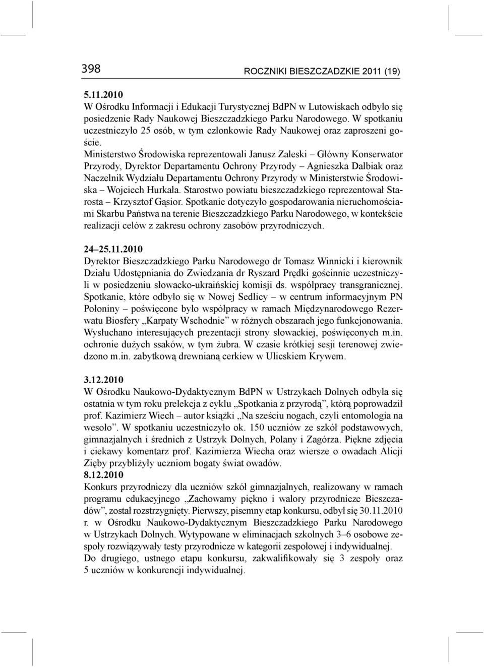 Ministerstwo Środowiska reprezentowali Janusz Zaleski Główny Konserwator Przyrody, Dyrektor Departamentu Ochrony Przyrody Agnieszka Dalbiak oraz Naczelnik Wydziału Departamentu Ochrony Przyrody w