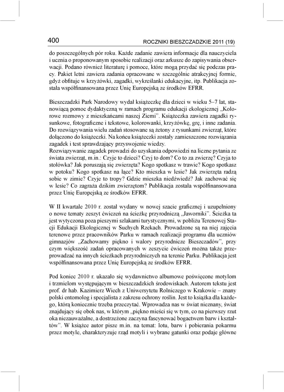 Pakiet letni zawiera zadania opracowane w szczególnie atrakcyjnej formie, gdyż obfituje w krzyżówki, zagadki, wykreślanki edukacyjne, itp.