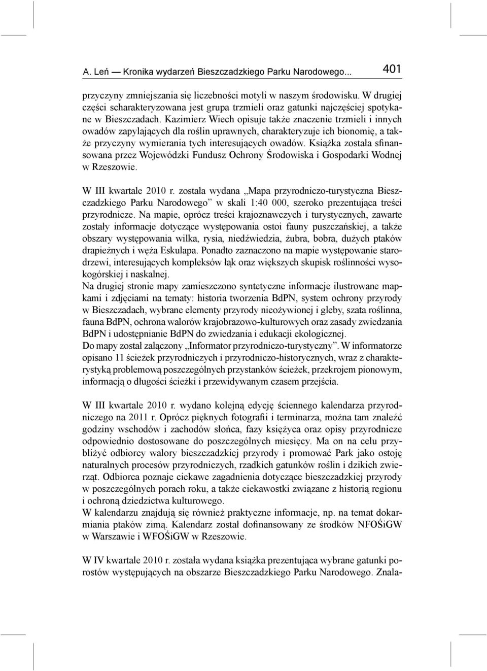 Kazimierz Wiech opisuje także znaczenie trzmieli i innych owadów zapylających dla roślin uprawnych, charakteryzuje ich bionomię, a także przyczyny wymierania tych interesujących owadów.