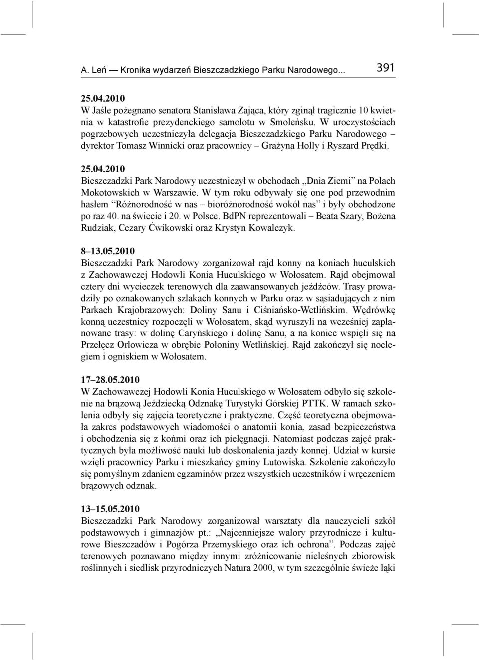 W uroczystościach pogrzebowych uczestniczyła delegacja Bieszczadzkiego Parku Narodowego dyrektor Tomasz Winnicki oraz pracownicy Grażyna Holly i Ryszard Prędki. 25.04.