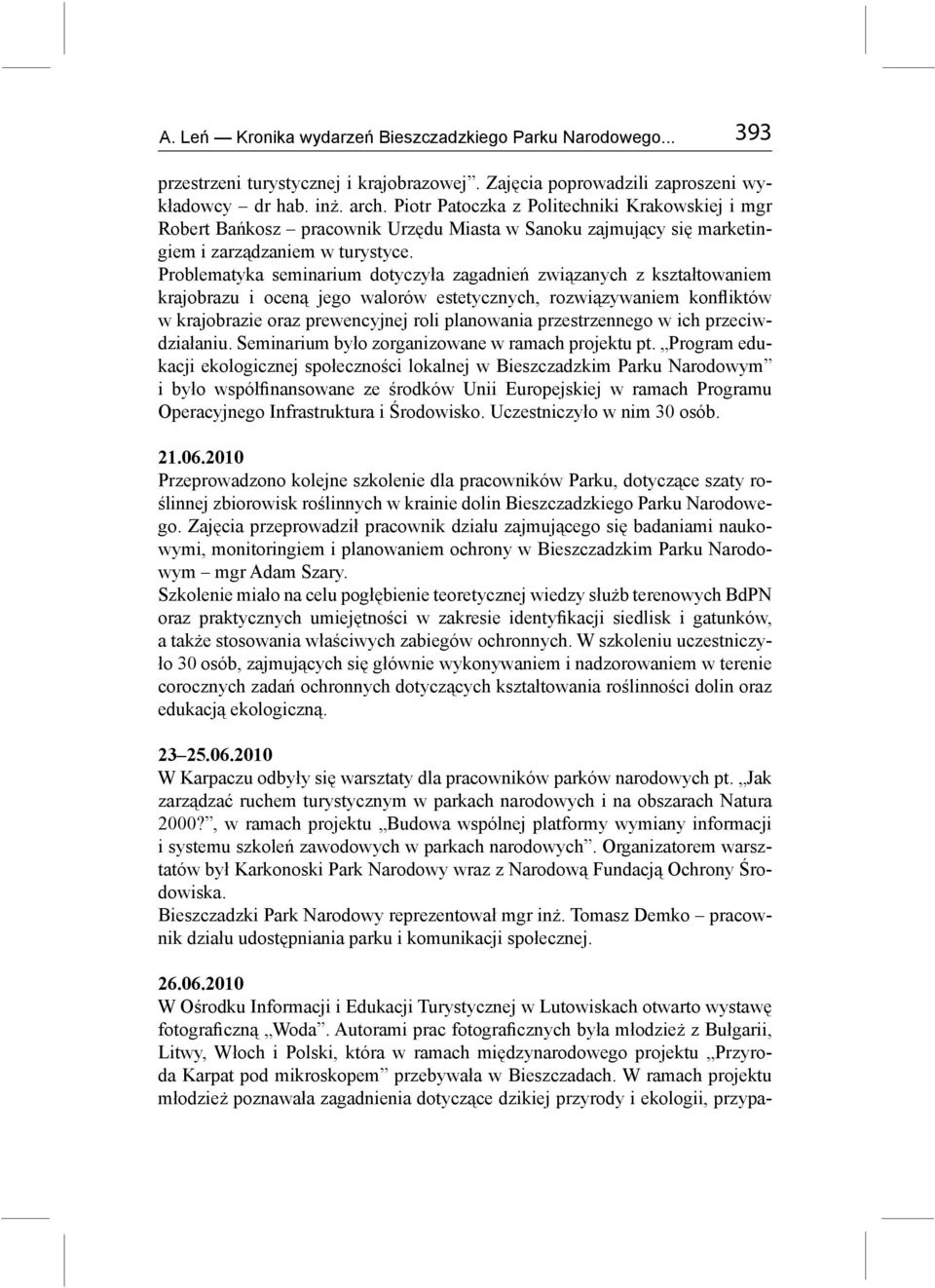 Problematyka seminarium dotyczyła zagadnień związanych z kształtowaniem krajobrazu i oceną jego walorów estetycznych, rozwiązywaniem konfliktów w krajobrazie oraz prewencyjnej roli planowania