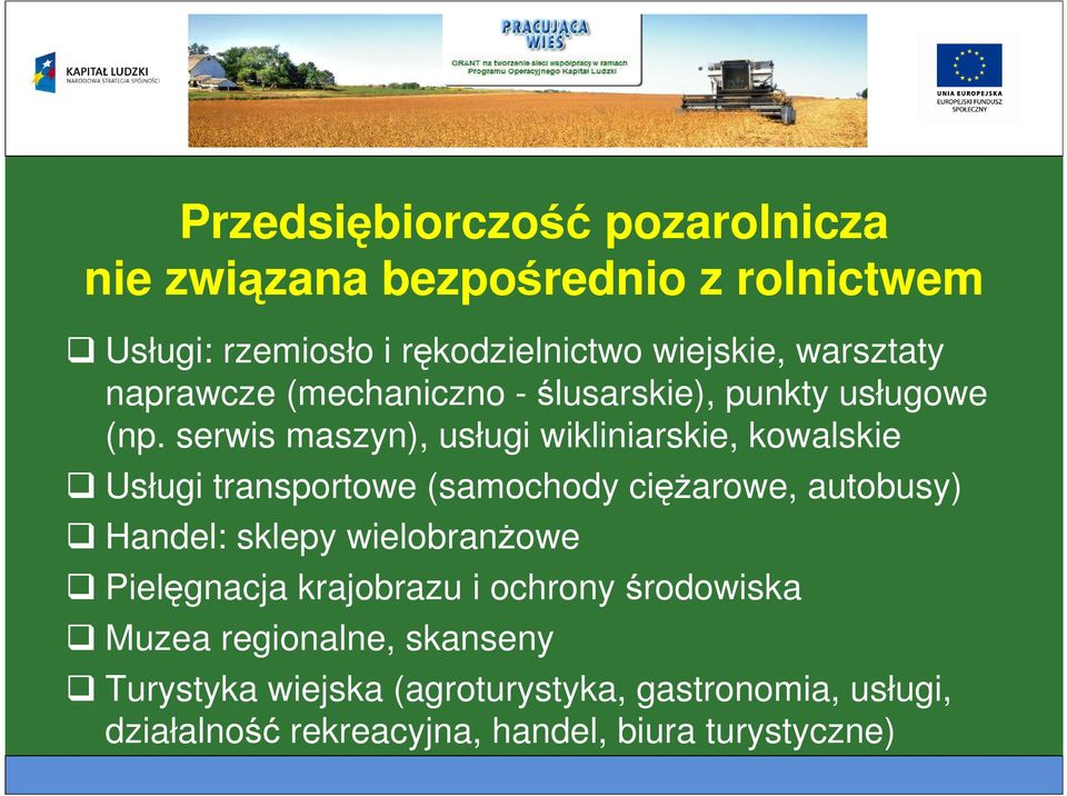 serwis maszyn), usługi wikliniarskie, kowalskie Usługi transportowe (samochody ciężarowe, autobusy) Handel: sklepy