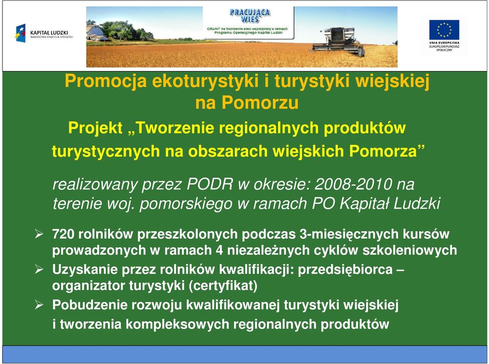 pomorskiego w ramach PO Kapitał Ludzki 720 rolników przeszkolonych podczas 3-miesięcznych kursów prowadzonych w ramach 4 niezależnych