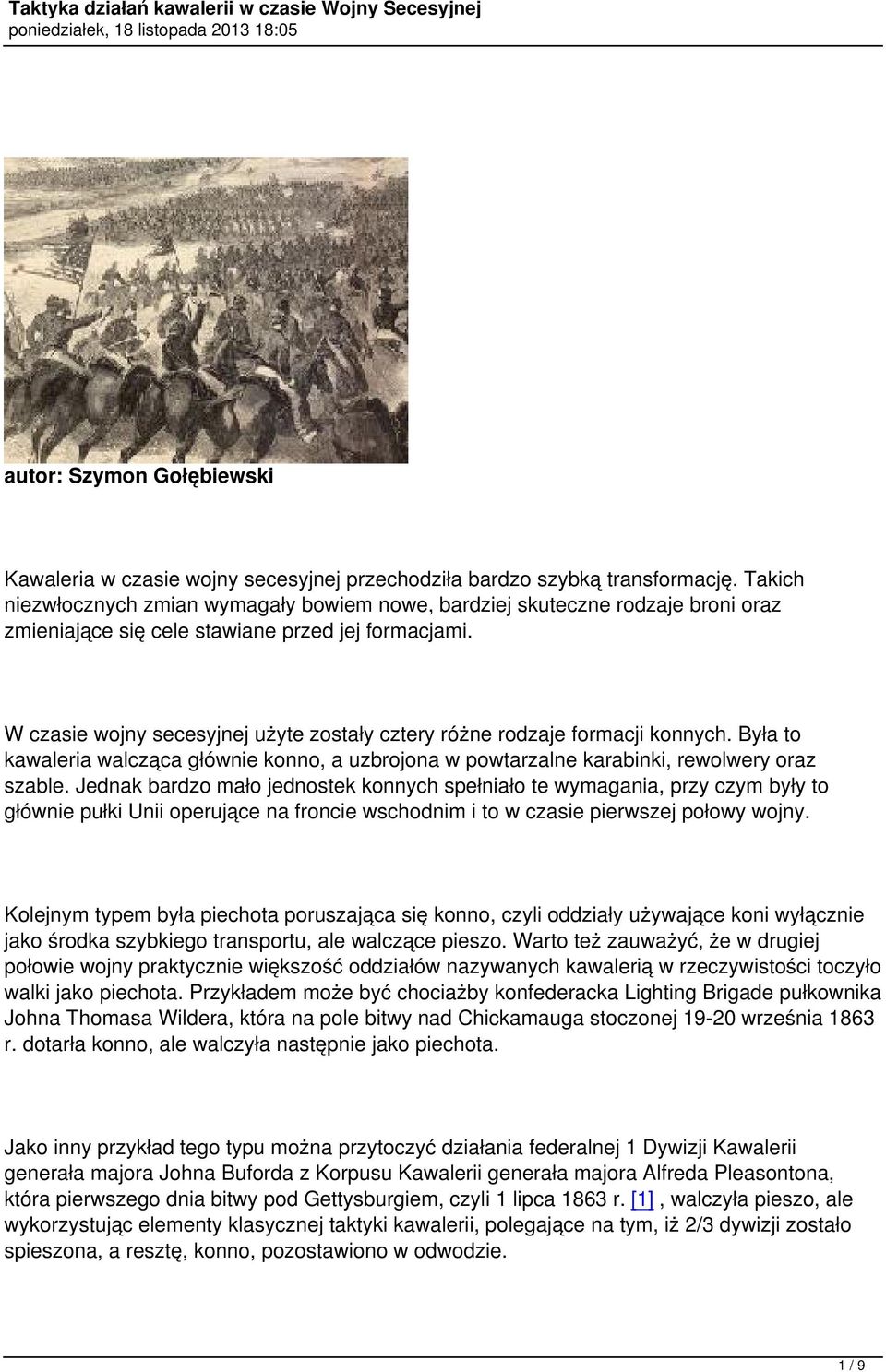W czasie wojny secesyjnej użyte zostały cztery różne rodzaje formacji konnych. Była to kawaleria walcząca głównie konno, a uzbrojona w powtarzalne karabinki, rewolwery oraz szable.