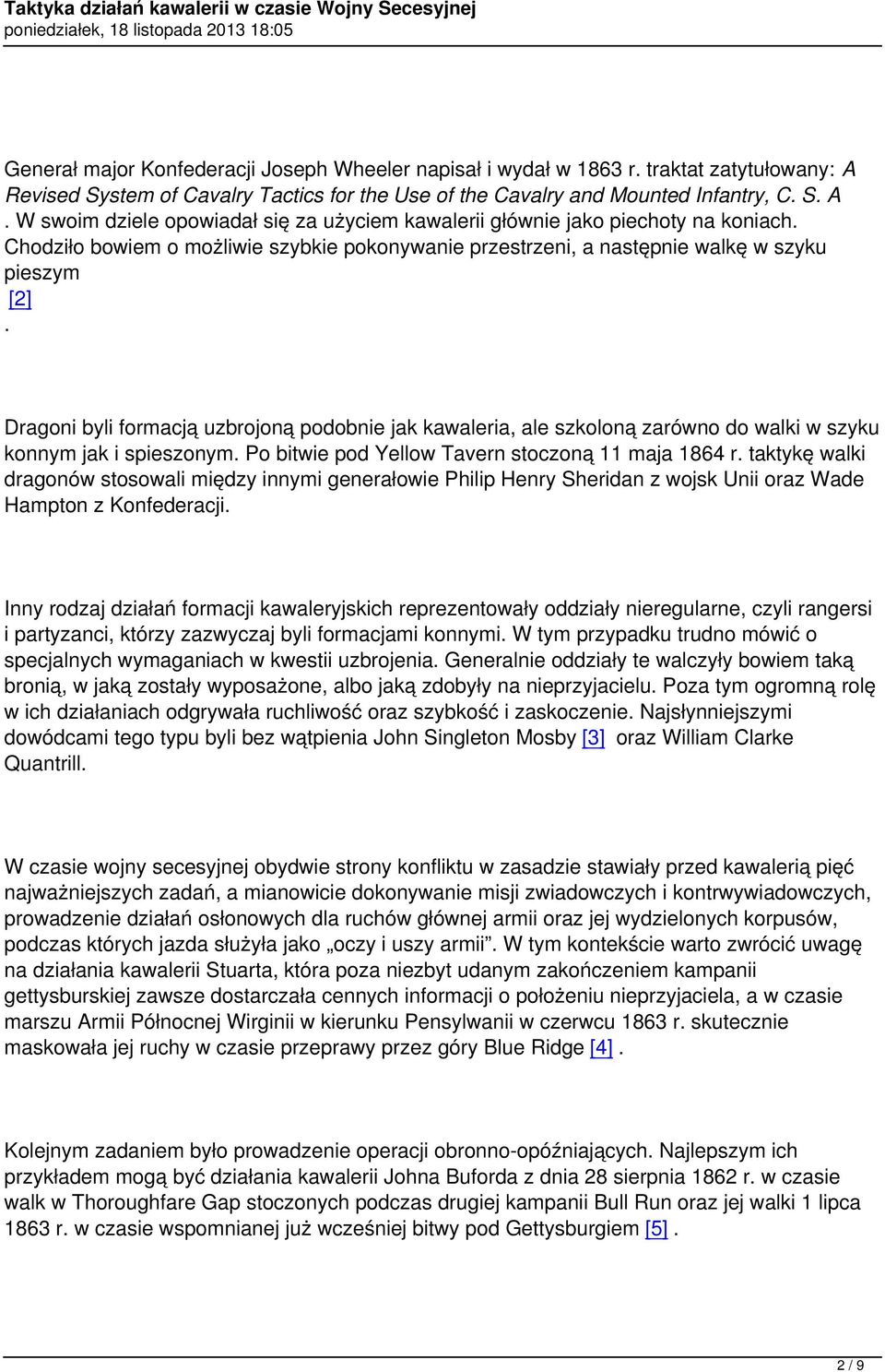 Dragoni byli formacją uzbrojoną podobnie jak kawaleria, ale szkoloną zarówno do walki w szyku konnym jak i spieszonym. Po bitwie pod Yellow Tavern stoczoną 11 maja 1864 r.