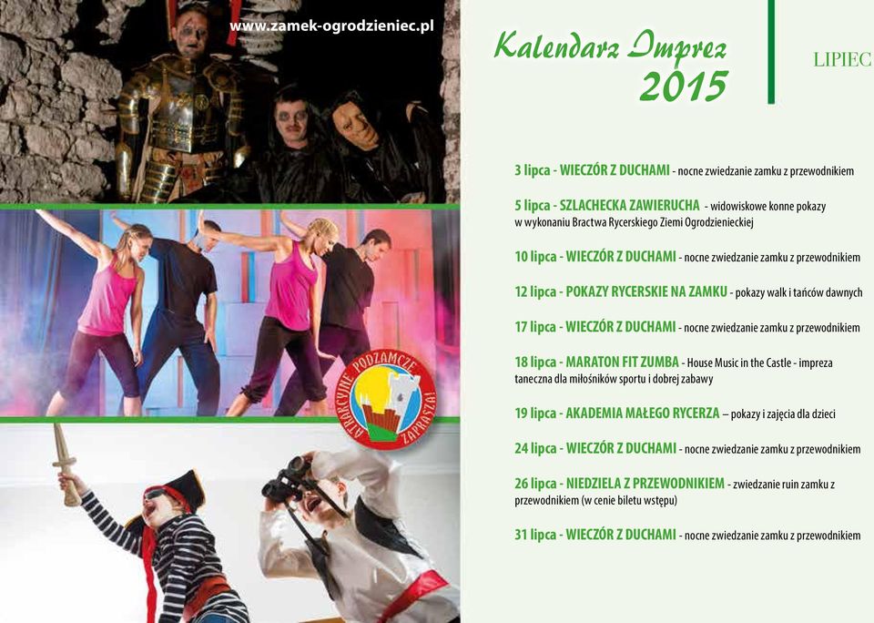 zwiedzanie zamku z przewodnikiem 18 lipca - MARATON FIT ZUMBA - House Music in the Castle - impreza taneczna dla miłośników sportu i dobrej zabawy 19 lipca - AKADEMIA MAŁEGO RYCERZA pokazy i zajęcia