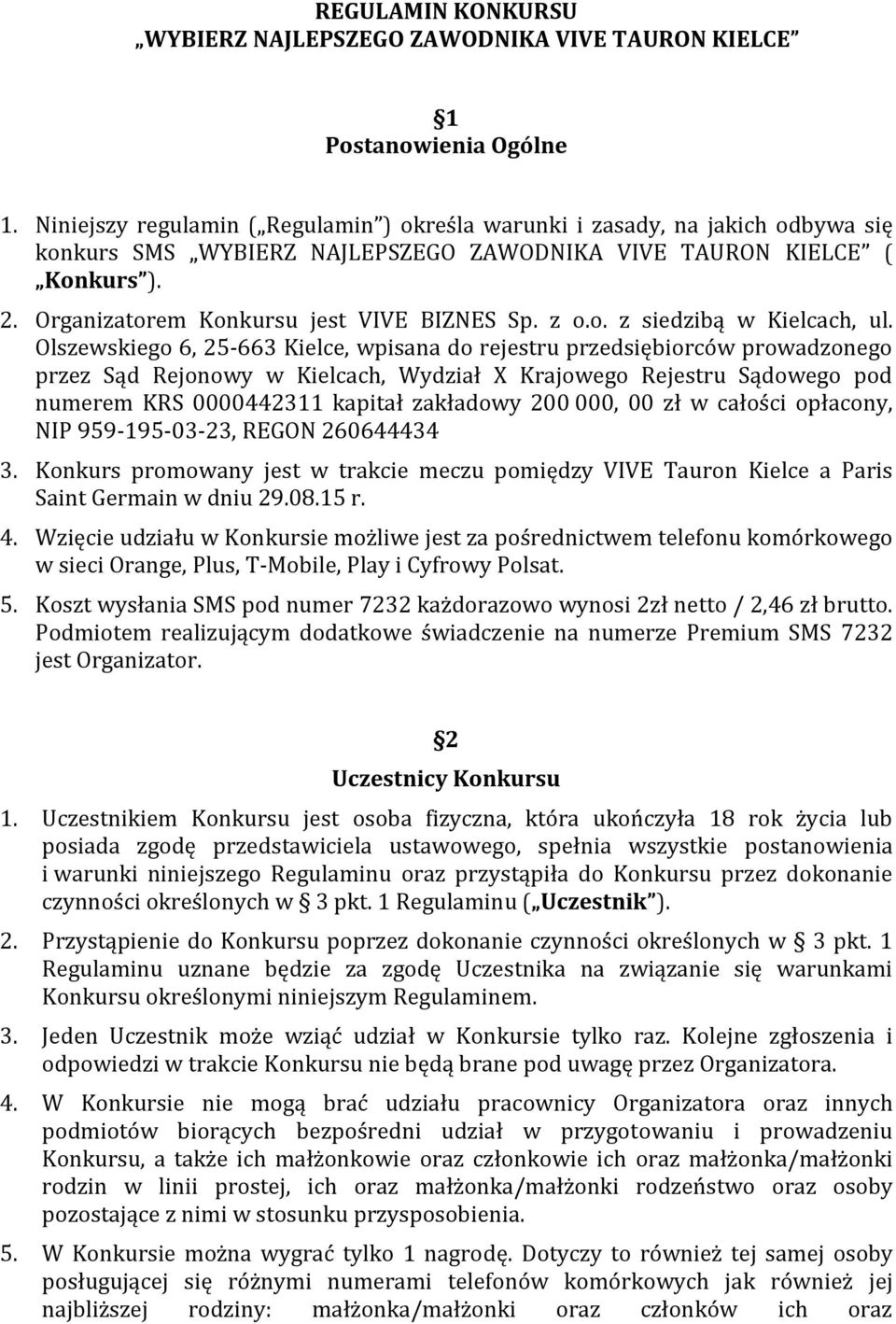 Organizatorem Konkursu jest VIVE BIZNES Sp. z o.o. z siedzibą w Kielcach, ul.