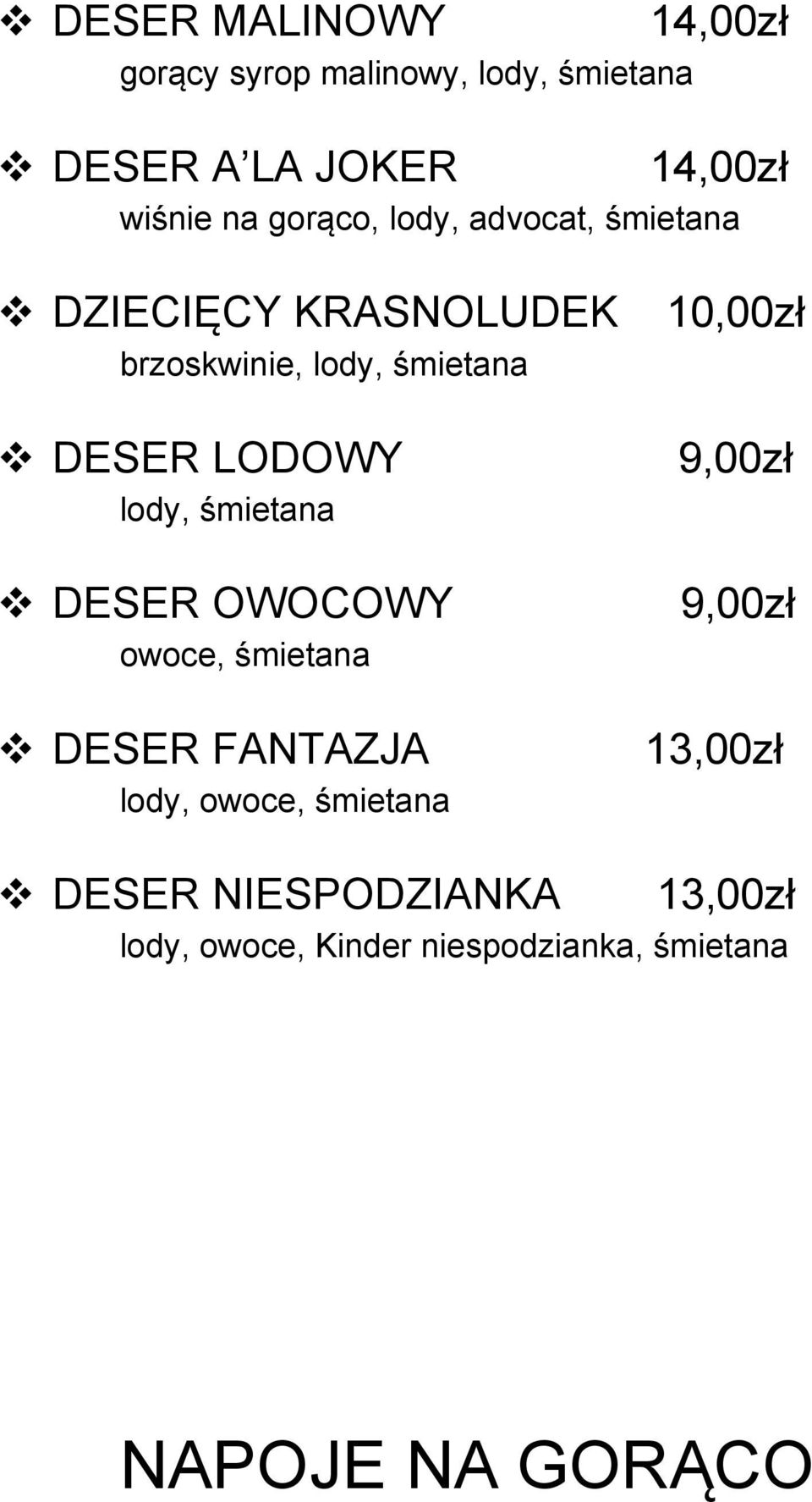 lody, śmietana v DESER OWOCOWY owoce, śmietana v DESER FANTAZJA lody, owoce, śmietana 9,00zł 9,00zł