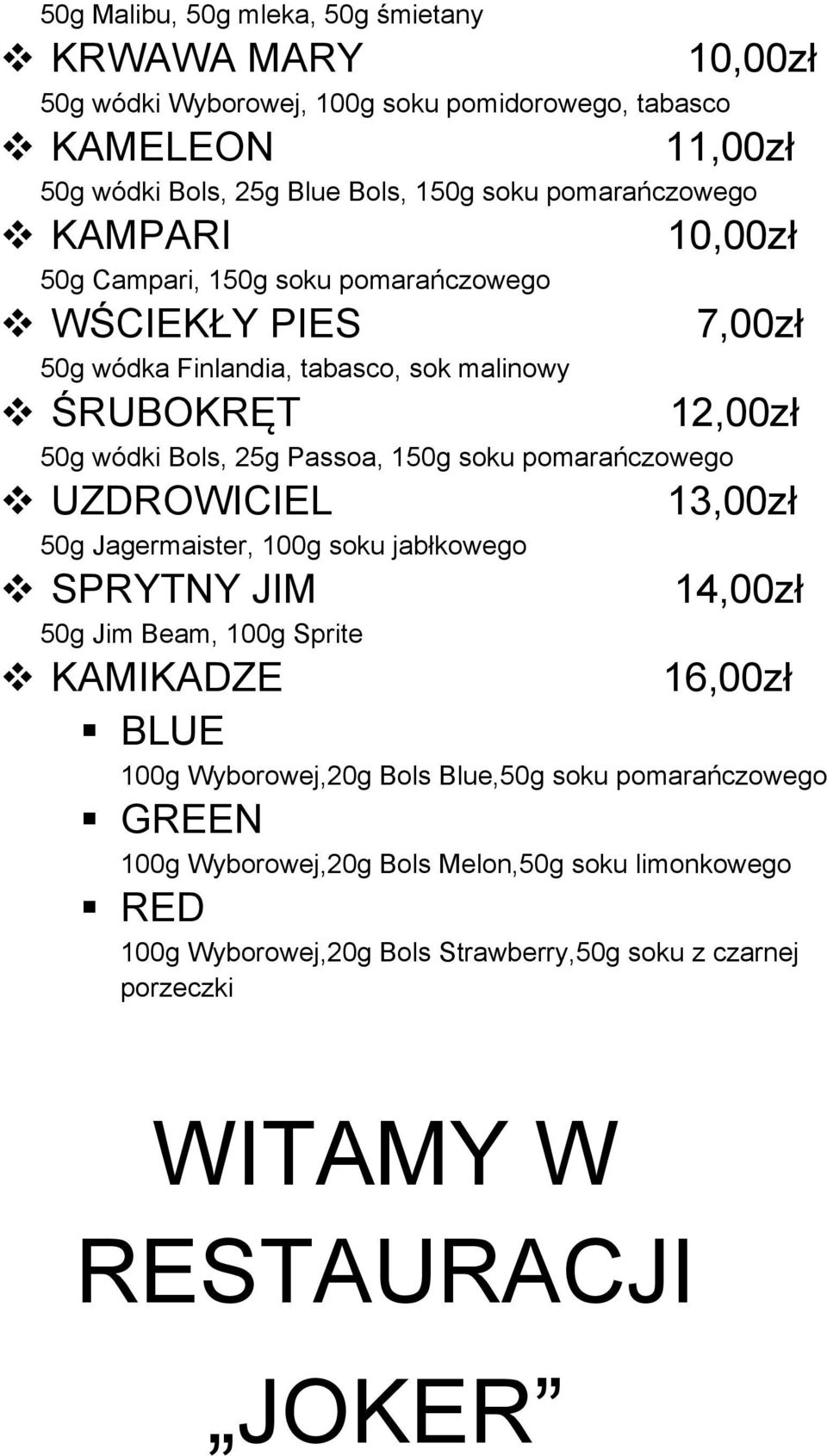pomarańczowego v UZDROWICIEL 50g Jagermaister, 100g soku jabłkowego v SPRYTNY JIM 50g Jim Beam, 100g Sprite 12,00zł 13,00zł 14,00zł v KAMIKADZE 1 BLUE 100g Wyborowej,20g