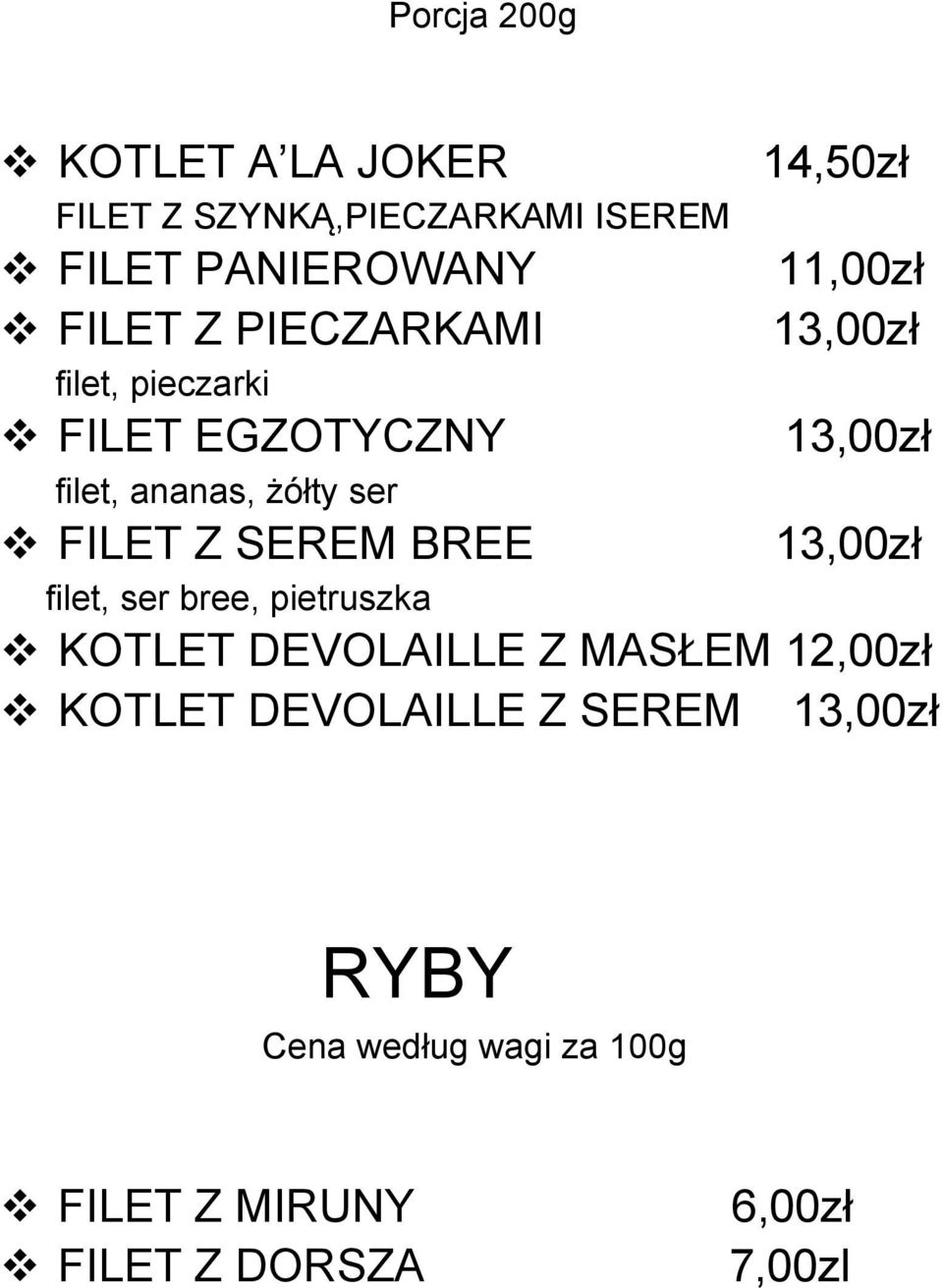 ser bree, pietruszka 14,50zł 11,00zł 13,00zł 13,00zł 13,00zł v KOTLET DEVOLAILLE Z MASŁEM 12,00zł v