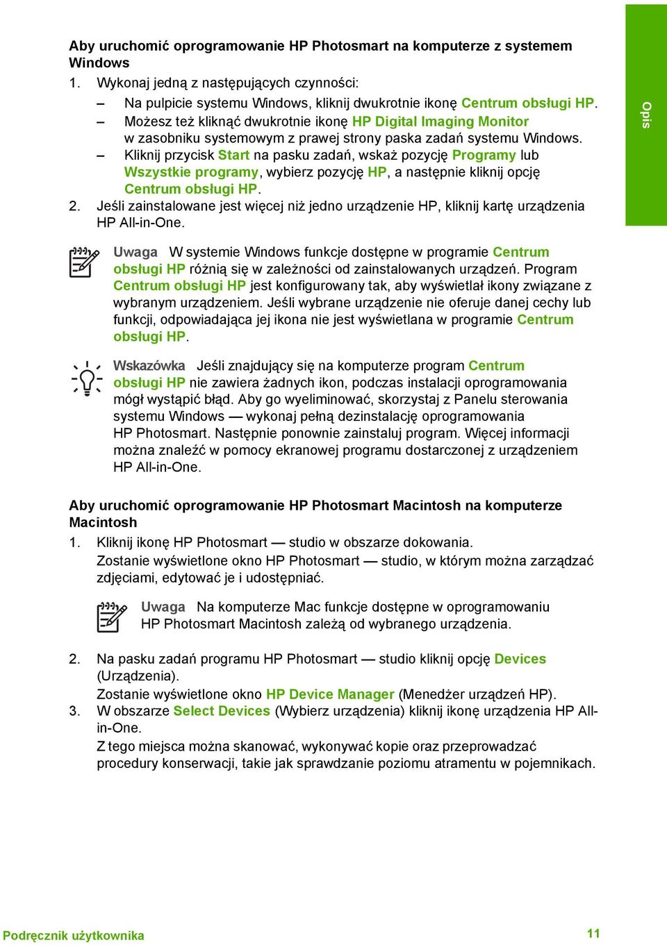 Kliknij przycisk Start na pasku zadań, wskaż pozycję Programy lub Wszystkie programy, wybierz pozycję HP, a następnie kliknij opcję Centrum obsługi HP. 2.