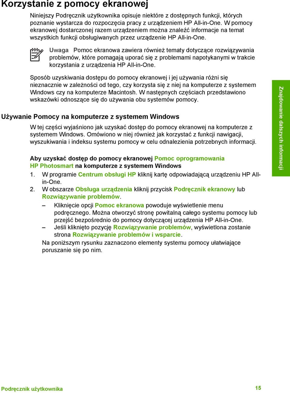 Uwaga Pomoc ekranowa zawiera również tematy dotyczące rozwiązywania problemów, które pomagają uporać się z problemami napotykanymi w trakcie korzystania z urządzenia HP All-in-One.