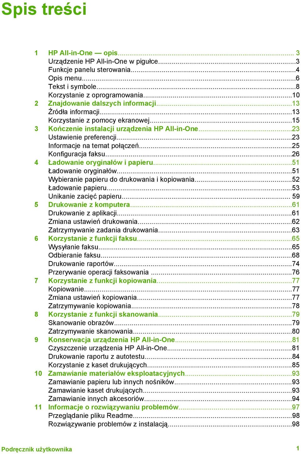..23 Informacje na temat połączeń...25 Konfiguracja faksu...26 4 Ładowanie oryginałów i papieru...51 Ładowanie oryginałów...51 Wybieranie papieru do drukowania i kopiowania...52 Ładowanie papieru.
