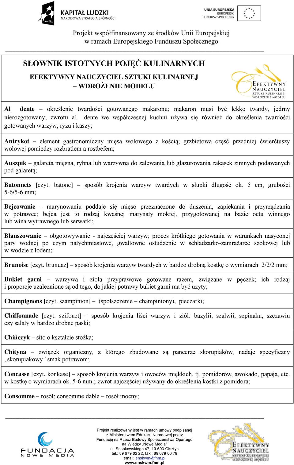 ćwierćtuszy wołowej pomiędzy rozbratlem a rostbefem; Auszpik galareta mięsna, rybna lub warzywna do zalewania lub glazurowania zakąsek zimnych podawanych pod galaretą; Batonnets [czyt.