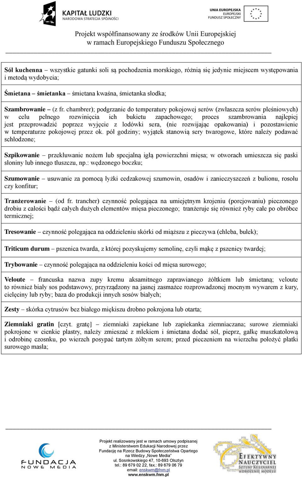 z lodówki sera, (nie rozwijając opakowania) i pozostawienie w temperaturze pokojowej przez ok.