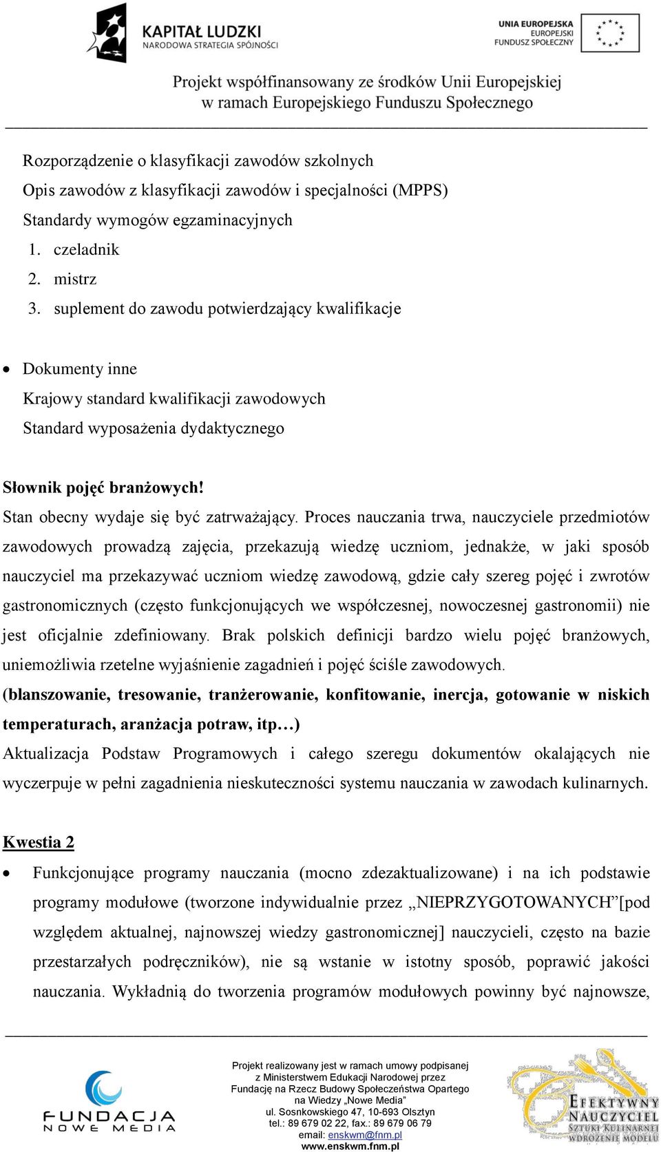 Stan obecny wydaje się być zatrważający.