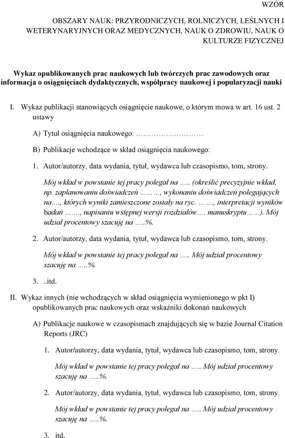 2 ustawy A) Tytuł osiągnięcia naukowego: B) Publikacje wchodzące w skład osiągnięcia naukowego: 1. Autor/autorzy, data wydania, tytuł, wydawca lub czasopismo, tom, strony.