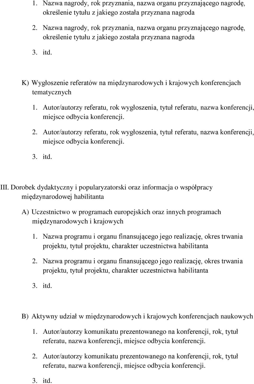 tematycznych 1. Autor/autorzy referatu, rok wygłoszenia, tytuł referatu, nazwa konferencji, miejsce odbycia konferencji. 2.