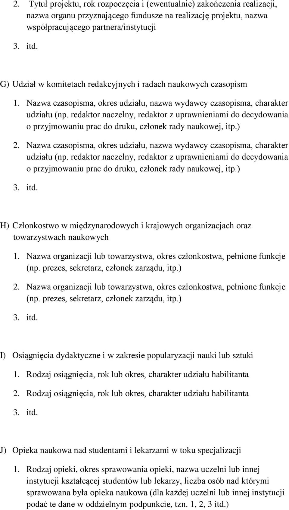 redaktor naczelny, redaktor z uprawnieniami do decydowania o przyjmowaniu prac do druku, członek rady naukowej, itp.) 2.