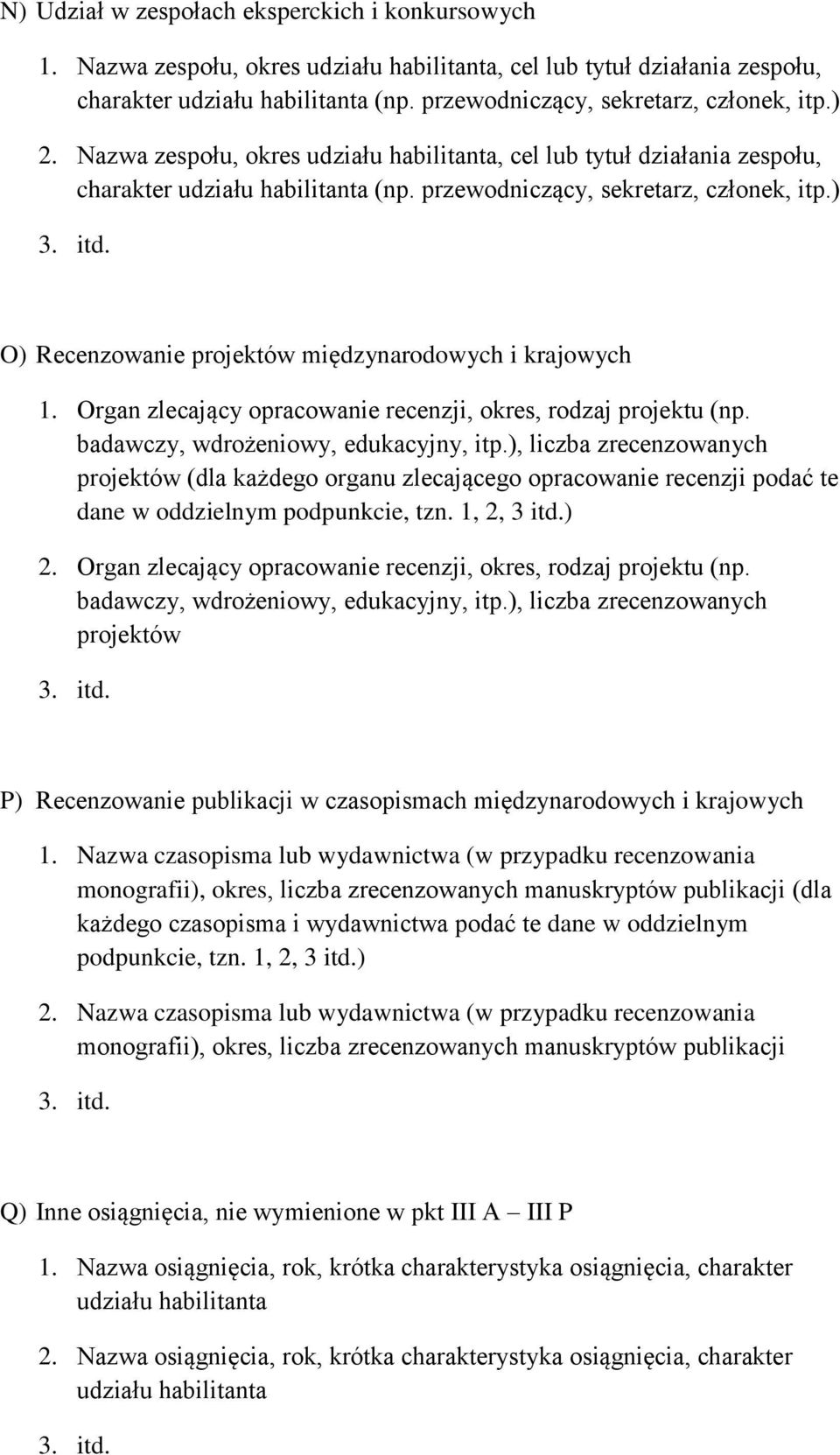 ) O) Recenzowanie projektów międzynarodowych i krajowych 1. Organ zlecający opracowanie recenzji, okres, rodzaj projektu (np. badawczy, wdrożeniowy, edukacyjny, itp.