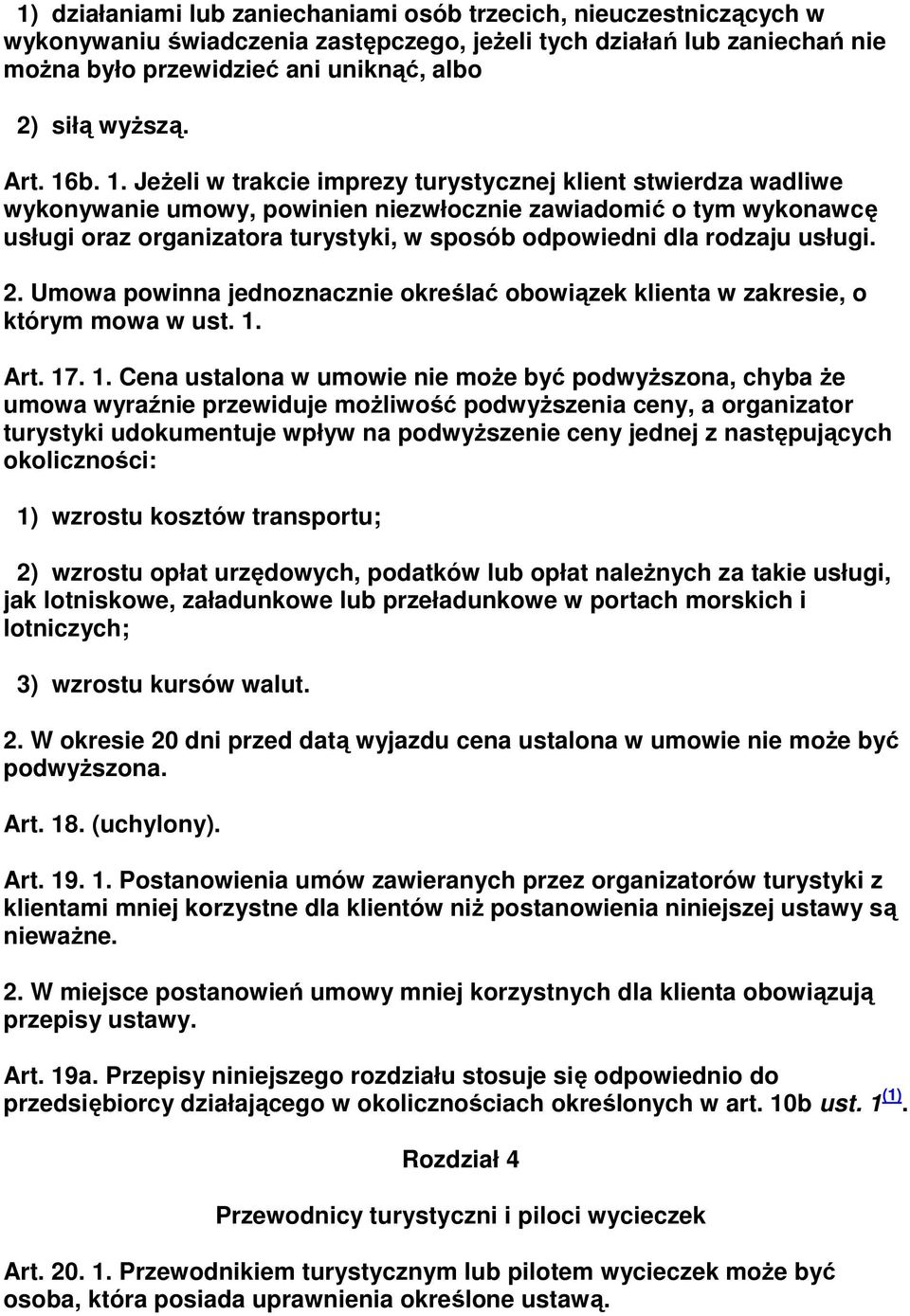 b. 1. JeŜeli w trakcie imprezy turystycznej klient stwierdza wadliwe wykonywanie umowy, powinien niezwłocznie zawiadomić o tym wykonawcę usługi oraz organizatora turystyki, w sposób odpowiedni dla