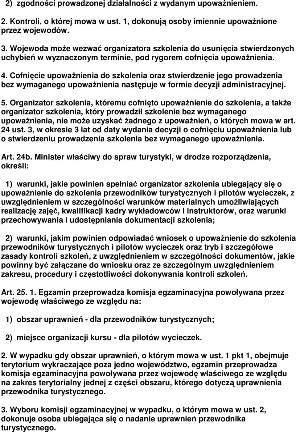 Cofnięcie upowaŝnienia do szkolenia oraz stwierdzenie jego prowadzenia bez wymaganego upowaŝnienia następuje w formie decyzji administracyjnej. 5.