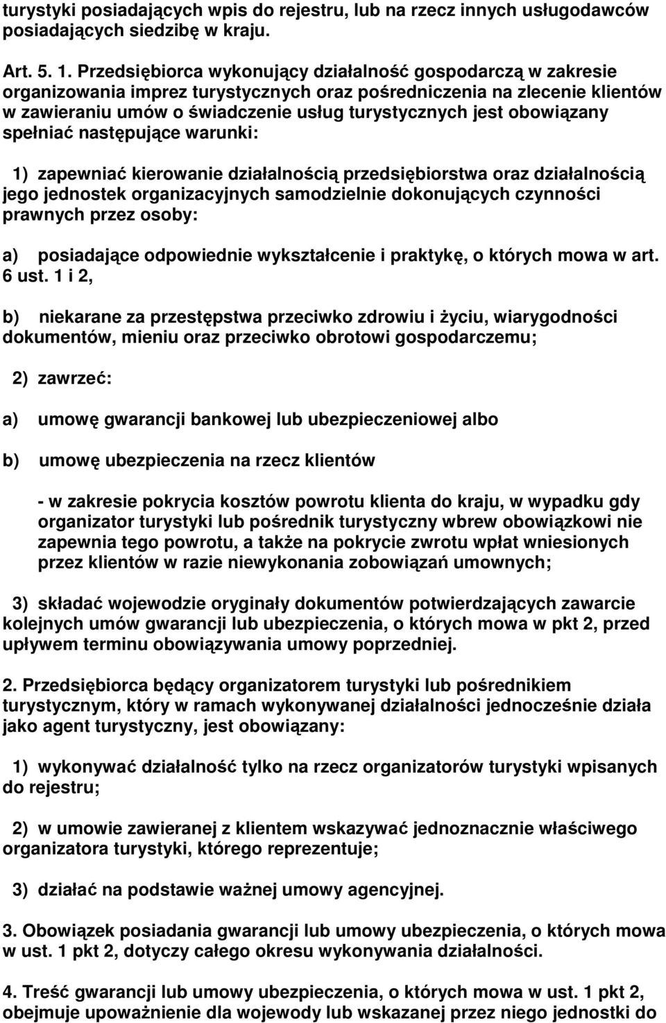 obowiązany spełniać następujące warunki: 1) zapewniać kierowanie działalnością przedsiębiorstwa oraz działalnością jego jednostek organizacyjnych samodzielnie dokonujących czynności prawnych przez