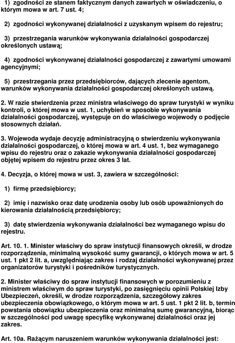 gospodarczej z zawartymi umowami agencyjnymi; 5) przestrzegania przez przedsiębiorców, dających zlecenie agentom, warunków wykonywania działalności gospodarczej określonych ustawą. 2.