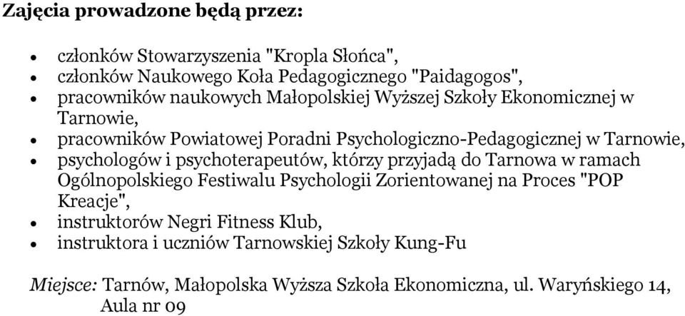 psychologów i psychoterapeutów, którzy przyjadą do Tarnowa w ramach Ogólnopolskiego Festiwalu Psychologii Zorientowanej na Proces "POP Kreacje",