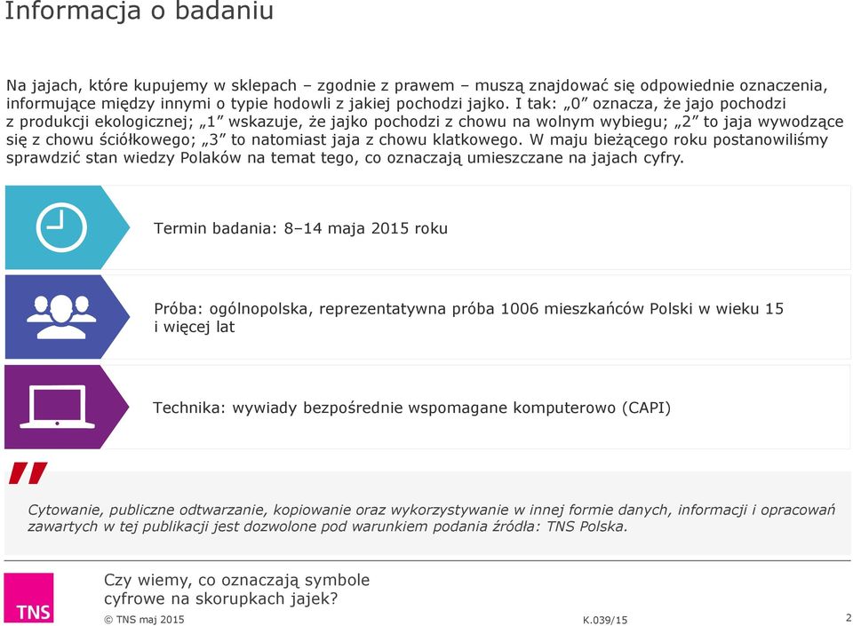 klatkowego. W maju bieżącego roku postanowiliśmy sprawdzić stan wiedzy Polaków na temat tego, co oznaczają umieszczane na jajach cyfry.