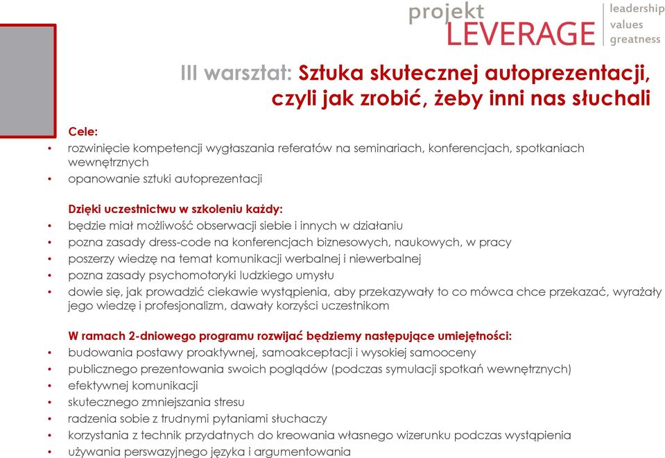 w pracy poszerzy wiedzę na temat komunikacji werbalnej i niewerbalnej pozna zasady psychomotoryki ludzkiego umysłu dowie się, jak prowadzić ciekawie wystąpienia, aby przekazywały to co mówca chce