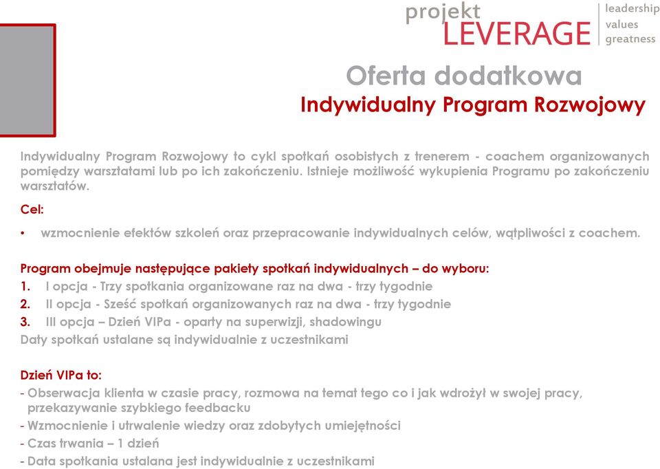 Program obejmuje następujące pakiety spotkań indywidualnych do wyboru: 1. I opcja - Trzy spotkania organizowane raz na dwa - trzy tygodnie 2.