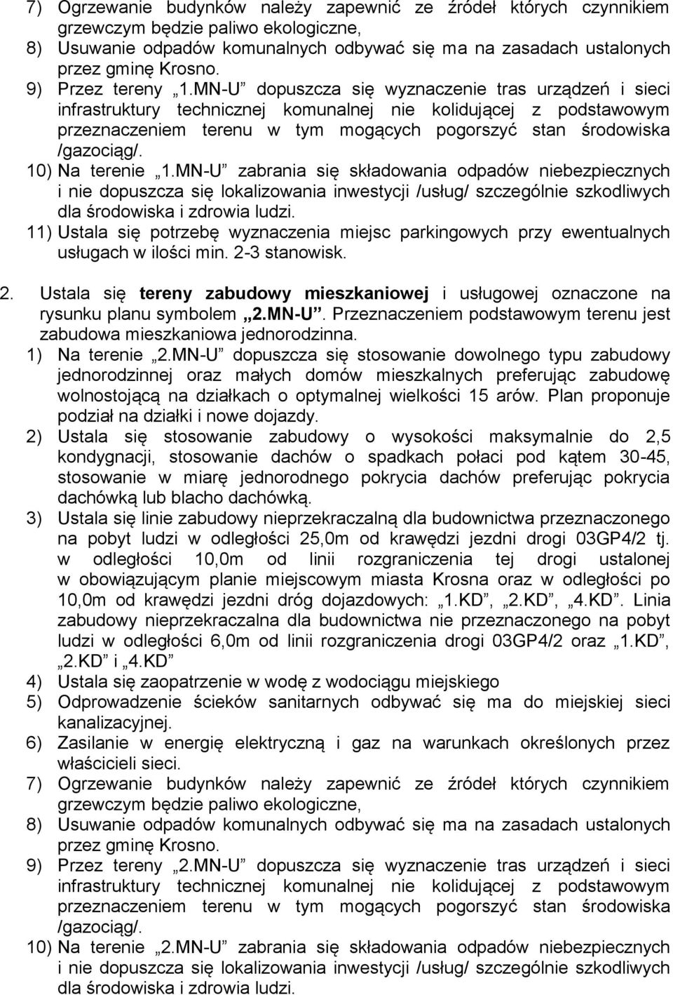 MN-U zabrania się składowania odpadów niebezpiecznych 11) Ustala się potrzebę wyznaczenia miejsc parkingowych przy ewentualnych usługach w ilości min. 2-