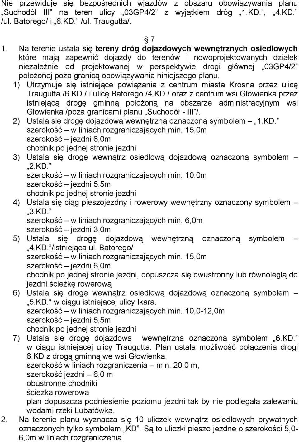 03GP4/2 położonej poza granicą obowiązywania niniejszego planu. 1) Utrzymuje się istniejące powiązania z centrum miasta Krosna przez ulicę Traugutta /6.KD.